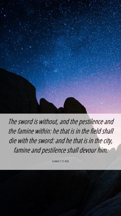 Picture 06 - Ezekiel 7:15 ASV Mobile Phone Wallpaper - The sword is without, and the pestilence and the - Mobile Bible Verse Wallpaper