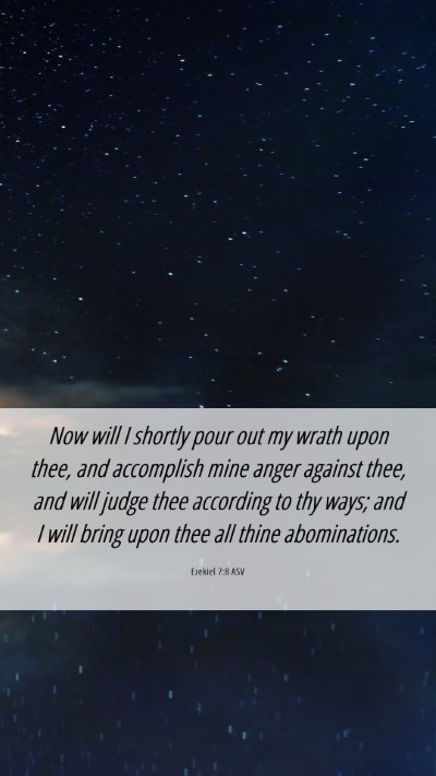 Picture 06 - Ezekiel 7:8 ASV Mobile Phone Wallpaper - Now will I shortly pour out my wrath upon thee, - Mobile Bible Verse Wallpaper