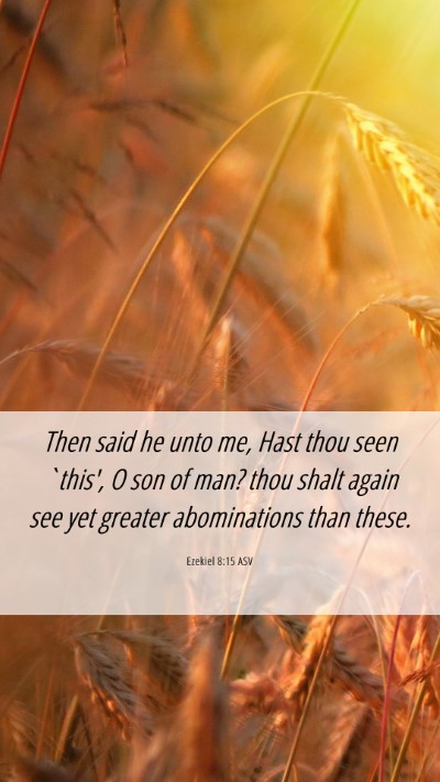 Picture 06 - Ezekiel 8:15 ASV Mobile Phone Wallpaper - Then said he unto me, Hast thou seen `this', O - Mobile Bible Verse Wallpaper