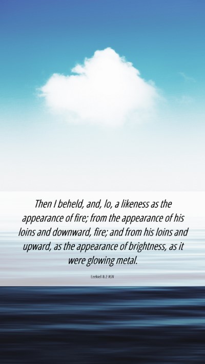 Picture 06 - Ezekiel 8:2 ASV Mobile Phone Wallpaper - Then I beheld, and, lo, a likeness as the - Mobile Bible Verse Wallpaper