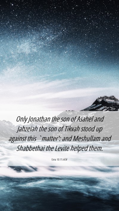 Picture 06 - Ezra 10:15 ASV Mobile Phone Wallpaper - Only Jonathan the son of Asahel and Jahzeiah the - Mobile Bible Verse Wallpaper