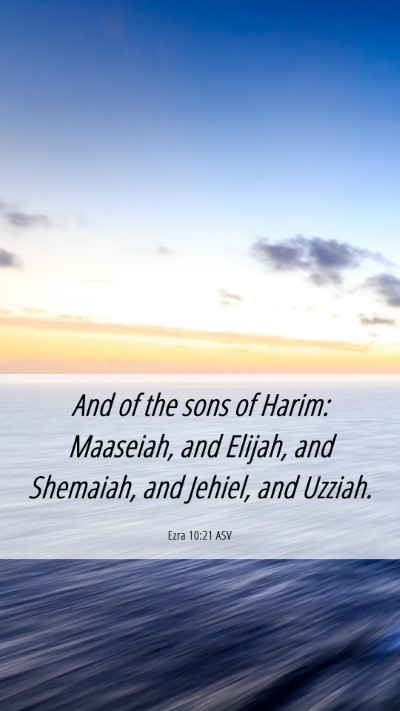 Picture 06 - Ezra 10:21 ASV Mobile Phone Wallpaper - And of the sons of Harim: Maaseiah, and Elijah, - Mobile Bible Verse Wallpaper