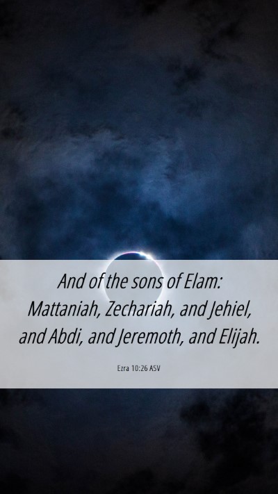 Picture 06 - Ezra 10:26 ASV Mobile Phone Wallpaper - And of the sons of Elam: Mattaniah, Zechariah, - Mobile Bible Verse Wallpaper