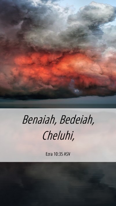 Picture 06 - Ezra 10:35 ASV Mobile Phone Wallpaper - Benaiah, Bedeiah, - Mobile Bible Verse Wallpaper