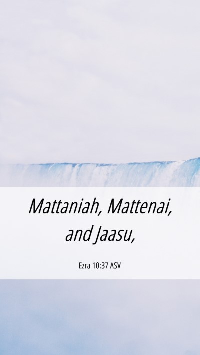 Picture 06 - Ezra 10:37 ASV Mobile Phone Wallpaper - Mattaniah, Mattenai, and - Mobile Bible Verse Wallpaper