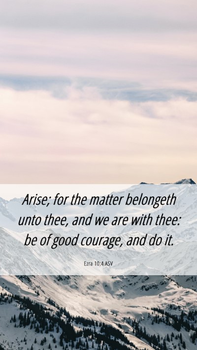Picture 06 - Ezra 10:4 ASV Mobile Phone Wallpaper - Arise; for the matter belongeth unto thee, and we - Mobile Bible Verse Wallpaper