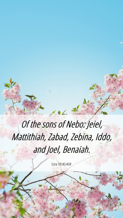 Picture 06 - Ezra 10:43 ASV Mobile Phone Wallpaper - Of the sons of Nebo: Jeiel, Mattithiah, Zabad, - Mobile Bible Verse Wallpaper