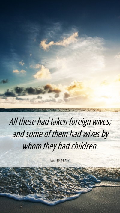 Picture 06 - Ezra 10:44 ASV Mobile Phone Wallpaper - All these had taken foreign wives; and some of - Mobile Bible Verse Wallpaper