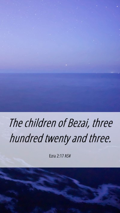 Picture 06 - Ezra 2:17 ASV Mobile Phone Wallpaper - The children of Bezai, three hundred twenty and - Mobile Bible Verse Wallpaper