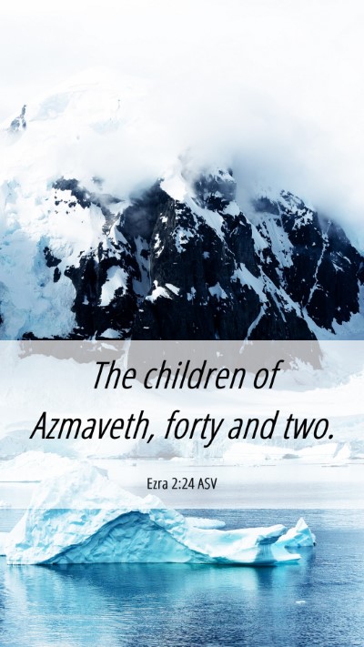 Picture 06 - Ezra 2:24 ASV Mobile Phone Wallpaper - The children of Azmaveth, forty and - Mobile Bible Verse Wallpaper
