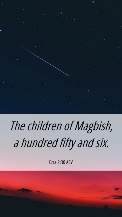 Picture 06 - Ezra 2:30 ASV Mobile Phone Wallpaper - The children of Magbish, a hundred fifty and - Mobile Bible Verse Wallpaper