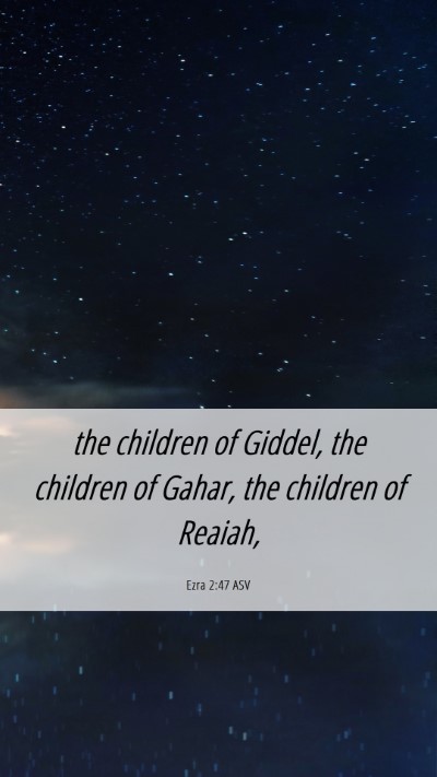 Picture 06 - Ezra 2:47 ASV Mobile Phone Wallpaper - the children of Giddel, the children of Gahar, - Mobile Bible Verse Wallpaper