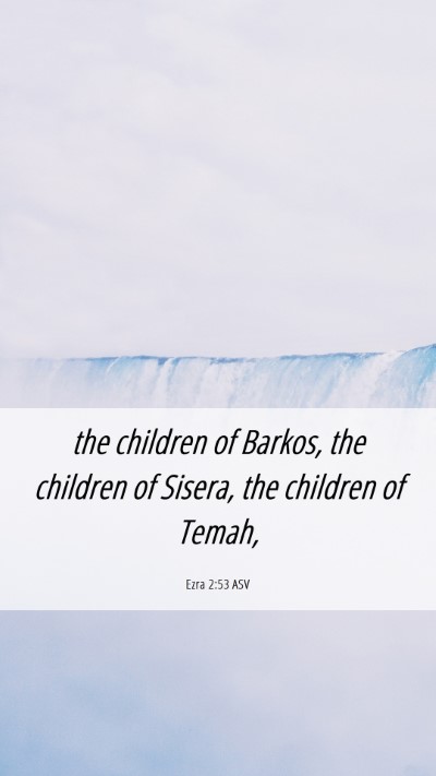 Picture 06 - Ezra 2:53 ASV Mobile Phone Wallpaper - the children of Barkos, the children of Sisera, - Mobile Bible Verse Wallpaper