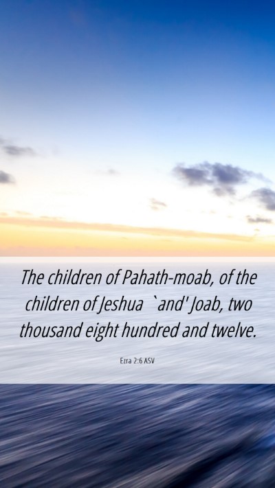 Picture 06 - Ezra 2:6 ASV Mobile Phone Wallpaper - The children of Pahath-moab, of the children of - Mobile Bible Verse Wallpaper