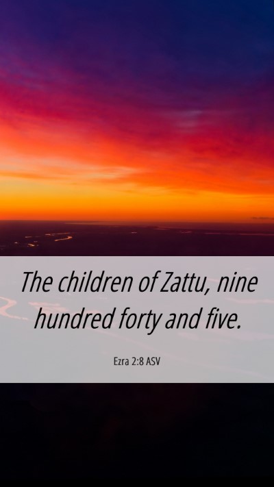 Picture 06 - Ezra 2:8 ASV Mobile Phone Wallpaper - The children of Zattu, nine hundred forty and - Mobile Bible Verse Wallpaper