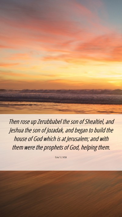 Picture 06 - Ezra 5:2 ASV Mobile Phone Wallpaper - Then rose up Zerubbabel the son of Shealtiel, and - Mobile Bible Verse Wallpaper