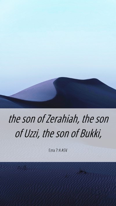 Picture 06 - Ezra 7:4 ASV Mobile Phone Wallpaper - the son of Zerahiah, the son of Uzzi, the son of - Mobile Bible Verse Wallpaper