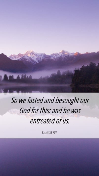 Picture 06 - Ezra 8:23 ASV Mobile Phone Wallpaper - So we fasted and besought our God for this: and - Mobile Bible Verse Wallpaper