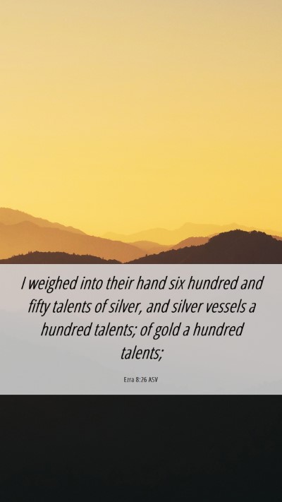 Picture 06 - Ezra 8:26 ASV Mobile Phone Wallpaper - I weighed into their hand six hundred and fifty - Mobile Bible Verse Wallpaper