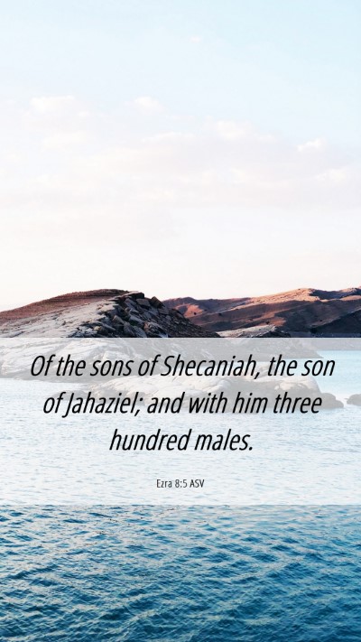 Picture 06 - Ezra 8:5 ASV Mobile Phone Wallpaper - Of the sons of Shecaniah, the son of Jahaziel; - Mobile Bible Verse Wallpaper
