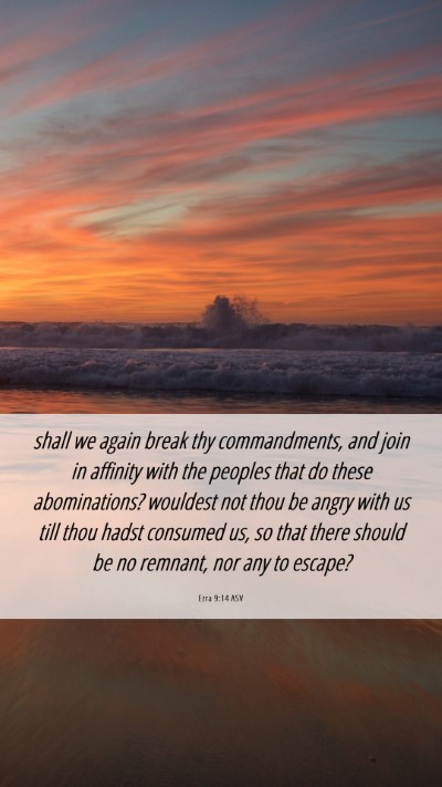 Picture 06 - Ezra 9:14 ASV Mobile Phone Wallpaper - shall we again break thy commandments, and join - Mobile Bible Verse Wallpaper