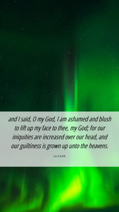Picture 06 - Ezra 9:6 ASV Mobile Phone Wallpaper - and I said, O my God, I am ashamed and blush to - Mobile Bible Verse Wallpaper