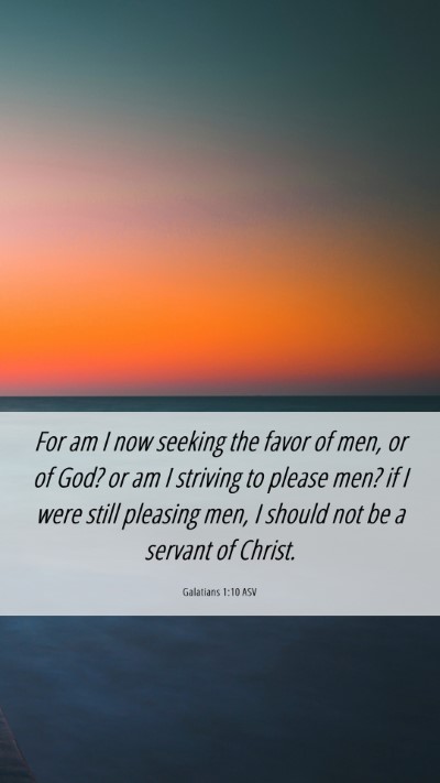 Picture 06 - Galatians 1:10 ASV Mobile Phone Wallpaper - For am I now seeking the favor of men, or of God? - Mobile Bible Verse Wallpaper