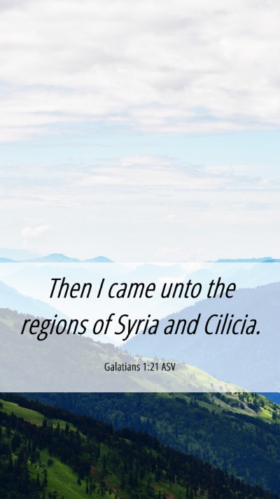 Picture 06 - Galatians 1:21 ASV Mobile Phone Wallpaper - Then I came unto the regions of Syria and - Mobile Bible Verse Wallpaper