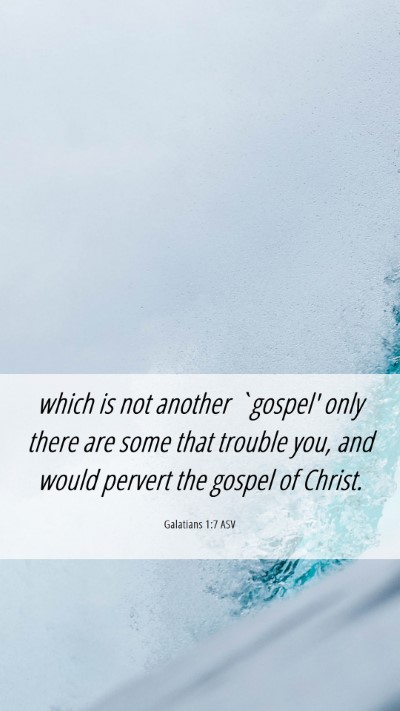 Picture 06 - Galatians 1:7 ASV Mobile Phone Wallpaper - which is not another `gospel' only there are some - Mobile Bible Verse Wallpaper