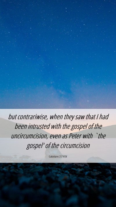 Picture 06 - Galatians 2:7 ASV Mobile Phone Wallpaper - but contrariwise, when they saw that I had been - Mobile Bible Verse Wallpaper