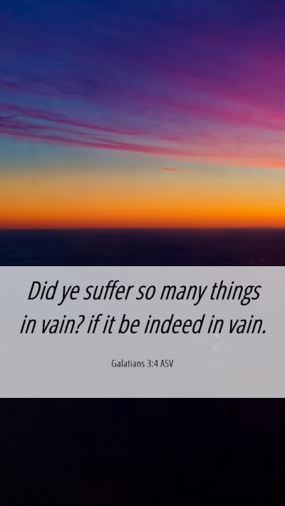 Picture 06 - Galatians 3:4 ASV Mobile Phone Wallpaper - Did ye suffer so many things in vain? if it be - Mobile Bible Verse Wallpaper