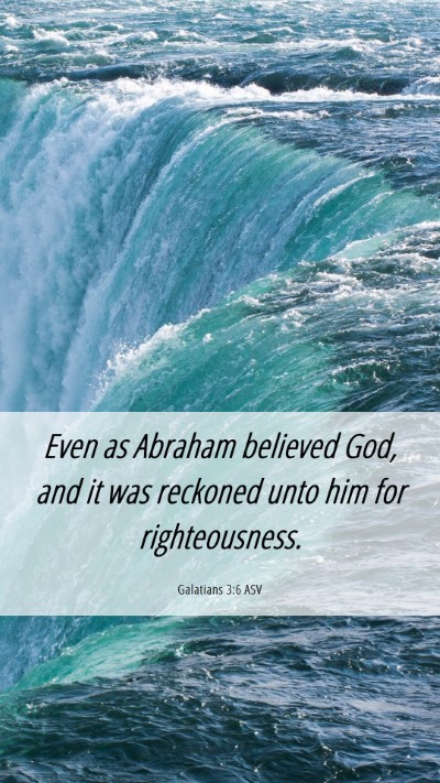 Picture 06 - Galatians 3:6 ASV Mobile Phone Wallpaper - Even as Abraham believed God, and it was reckoned - Mobile Bible Verse Wallpaper
