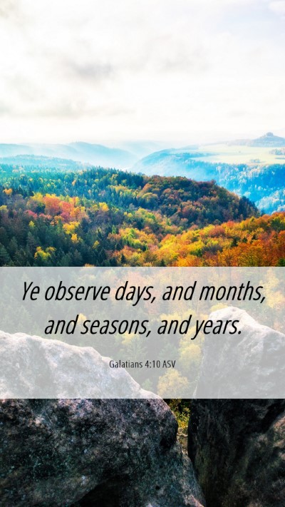 Picture 06 - Galatians 4:10 ASV Mobile Phone Wallpaper - Ye observe days, and months, and seasons, and - Mobile Bible Verse Wallpaper