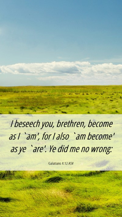 Picture 06 - Galatians 4:12 ASV Mobile Phone Wallpaper - I beseech you, brethren, become as I `am', for I - Mobile Bible Verse Wallpaper