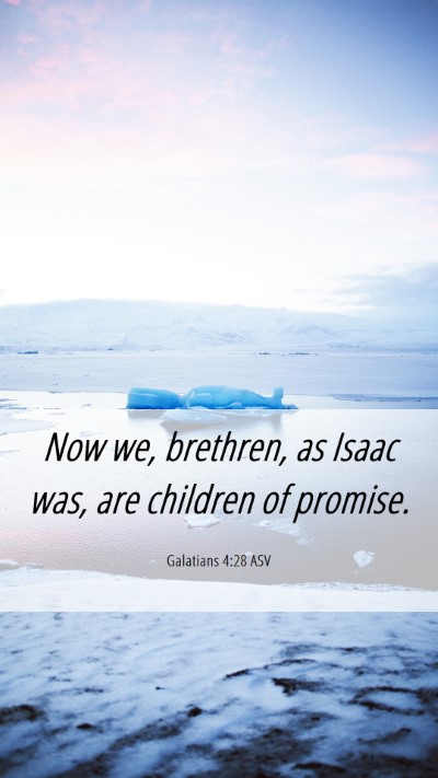 Picture 06 - Galatians 4:28 ASV Mobile Phone Wallpaper - Now we, brethren, as Isaac was, are children of - Mobile Bible Verse Wallpaper