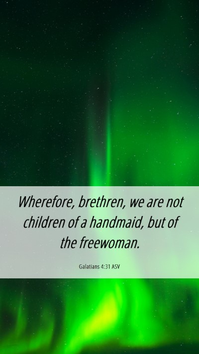 Picture 06 - Galatians 4:31 ASV Mobile Phone Wallpaper - Wherefore, brethren, we are not children of a - Mobile Bible Verse Wallpaper