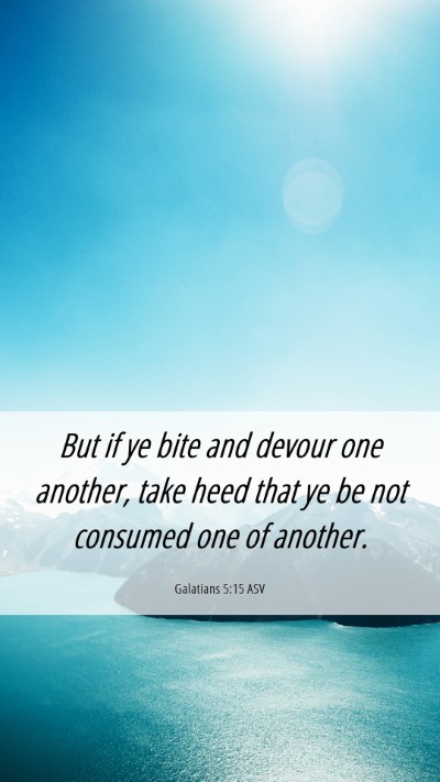 Picture 06 - Galatians 5:15 ASV Mobile Phone Wallpaper - But if ye bite and devour one another, take heed - Mobile Bible Verse Wallpaper