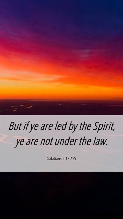 Picture 06 - Galatians 5:18 ASV Mobile Phone Wallpaper - But if ye are led by the Spirit, ye are not under - Mobile Bible Verse Wallpaper
