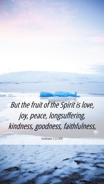 Picture 06 - Galatians 5:22 ASV Mobile Phone Wallpaper - But the fruit of the Spirit is love, joy, peace, - Mobile Bible Verse Wallpaper