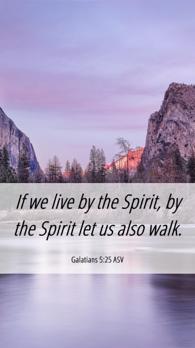 Picture 06 - Galatians 5:25 ASV Mobile Phone Wallpaper - If we live by the Spirit, by the Spirit let us - Mobile Bible Verse Wallpaper