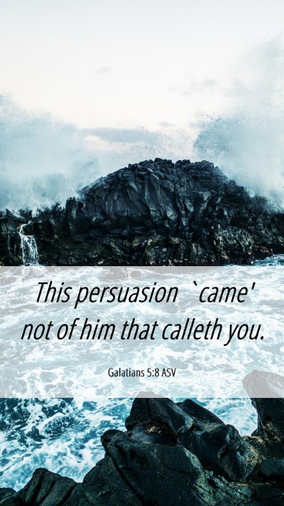 Picture 06 - Galatians 5:8 ASV Mobile Phone Wallpaper - This persuasion `came' not of him that calleth - Mobile Bible Verse Wallpaper