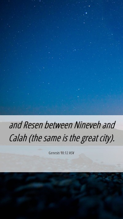 Picture 06 - Genesis 10:12 ASV Mobile Phone Wallpaper - and Resen between Nineveh and Calah (the same is - Mobile Bible Verse Wallpaper