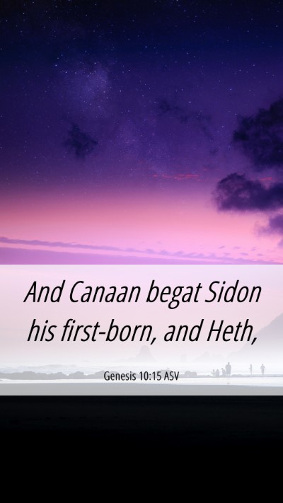 Picture 06 - Genesis 10:15 ASV Mobile Phone Wallpaper - And Canaan begat Sidon his first-born, and - Mobile Bible Verse Wallpaper