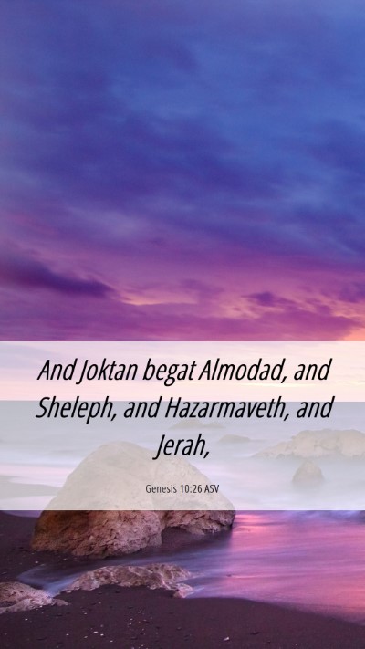 Picture 06 - Genesis 10:26 ASV Mobile Phone Wallpaper - And Joktan begat Almodad, and Sheleph, and - Mobile Bible Verse Wallpaper