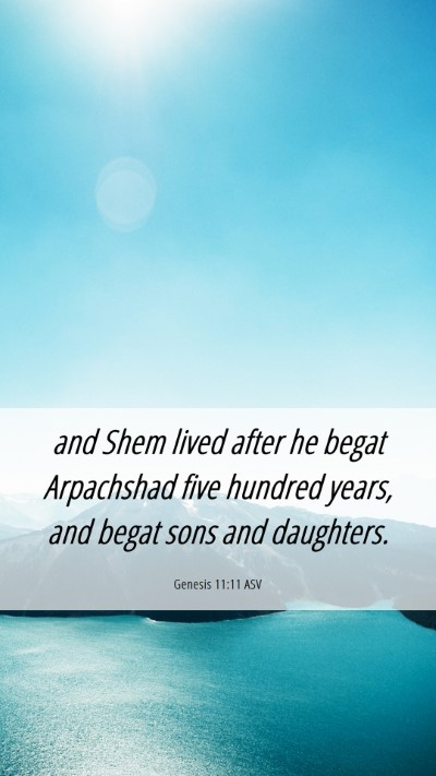 Picture 06 - Genesis 11:11 ASV Mobile Phone Wallpaper - and Shem lived after he begat Arpachshad five - Mobile Bible Verse Wallpaper