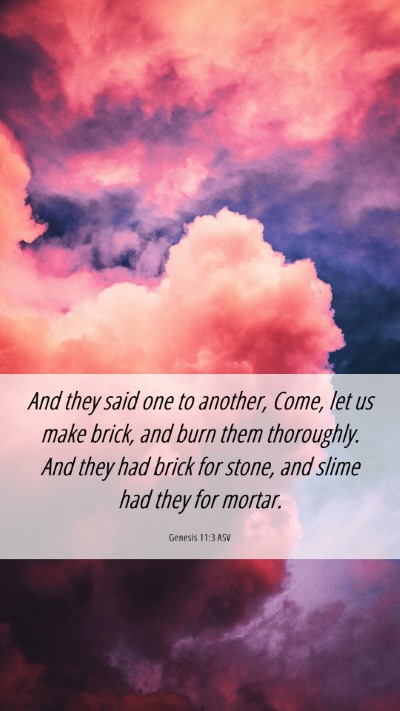 Picture 06 - Genesis 11:3 ASV Mobile Phone Wallpaper - And they said one to another, Come, let us make - Mobile Bible Verse Wallpaper