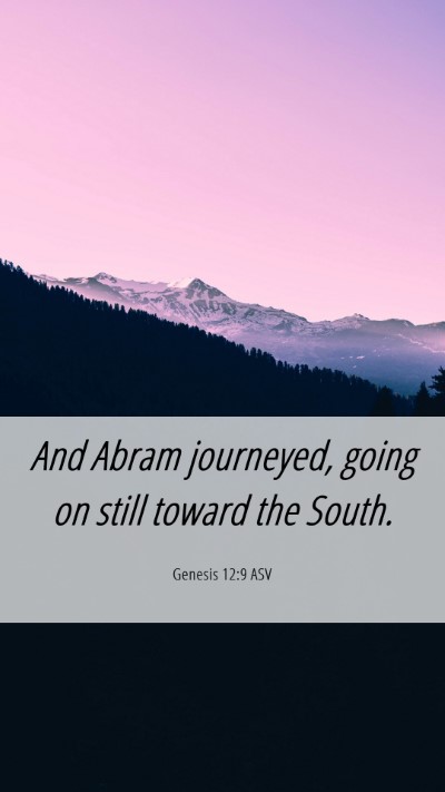 Picture 06 - Genesis 12:9 ASV Mobile Phone Wallpaper - And Abram journeyed, going on still toward the - Mobile Bible Verse Wallpaper