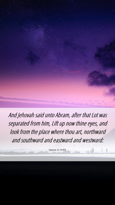 Picture 06 - Genesis 13:14 ASV Mobile Phone Wallpaper - And Jehovah said unto Abram, after that Lot was - Mobile Bible Verse Wallpaper