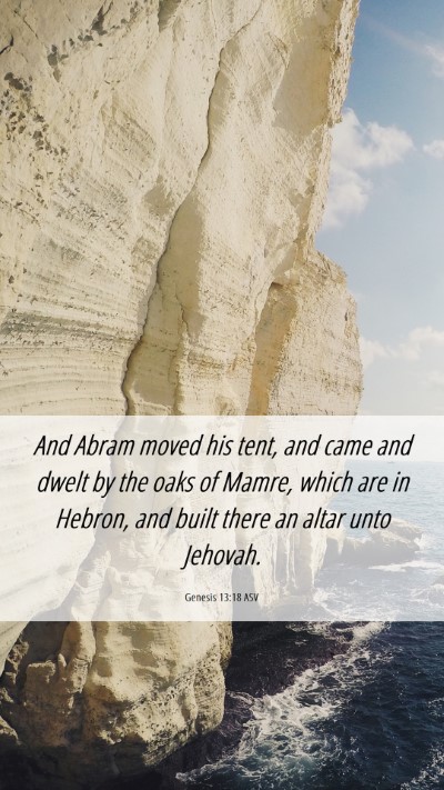 Picture 06 - Genesis 13:18 ASV Mobile Phone Wallpaper - And Abram moved his tent, and came and dwelt by - Mobile Bible Verse Wallpaper