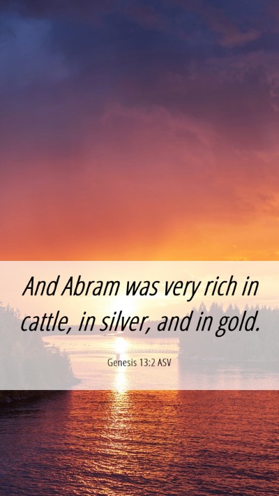 Picture 06 - Genesis 13:2 ASV Mobile Phone Wallpaper - And Abram was very rich in cattle, in silver, and - Mobile Bible Verse Wallpaper